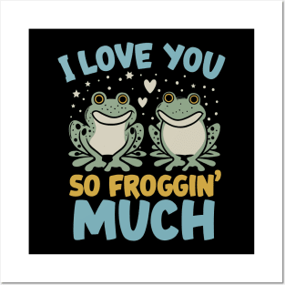 I Love You So Froggin' Much - Frog Love Funny Pun Posters and Art